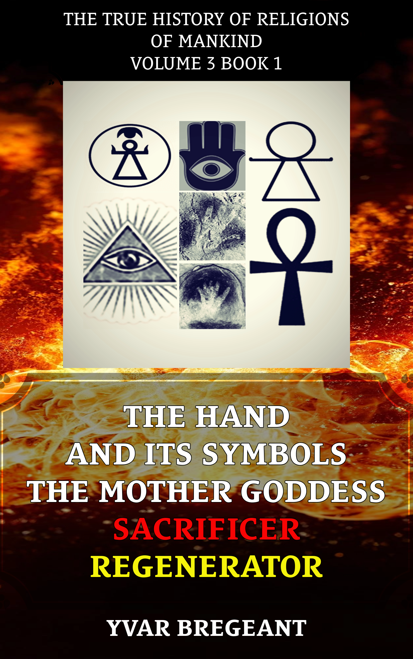 THE HAND AND ITS SYMBOLS : THE MOTHER GODDESS SACRIFICER REGENERATOR